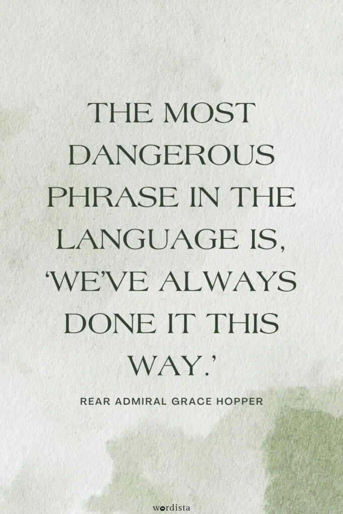 soft green watercolor background with a grace hopper quote "the most dangerous phrase in the language is, ‘we’ve always done it this way’"