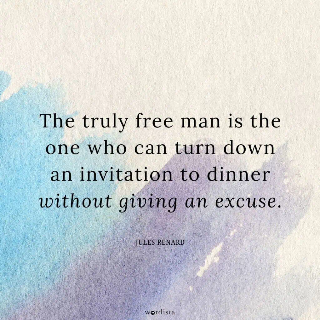 quote on a soft blue-purple watercolor background reading the truly free man is the one who can turn down an invitation to dinner without giving an excuse by jules renard, with the final line in gentle italics