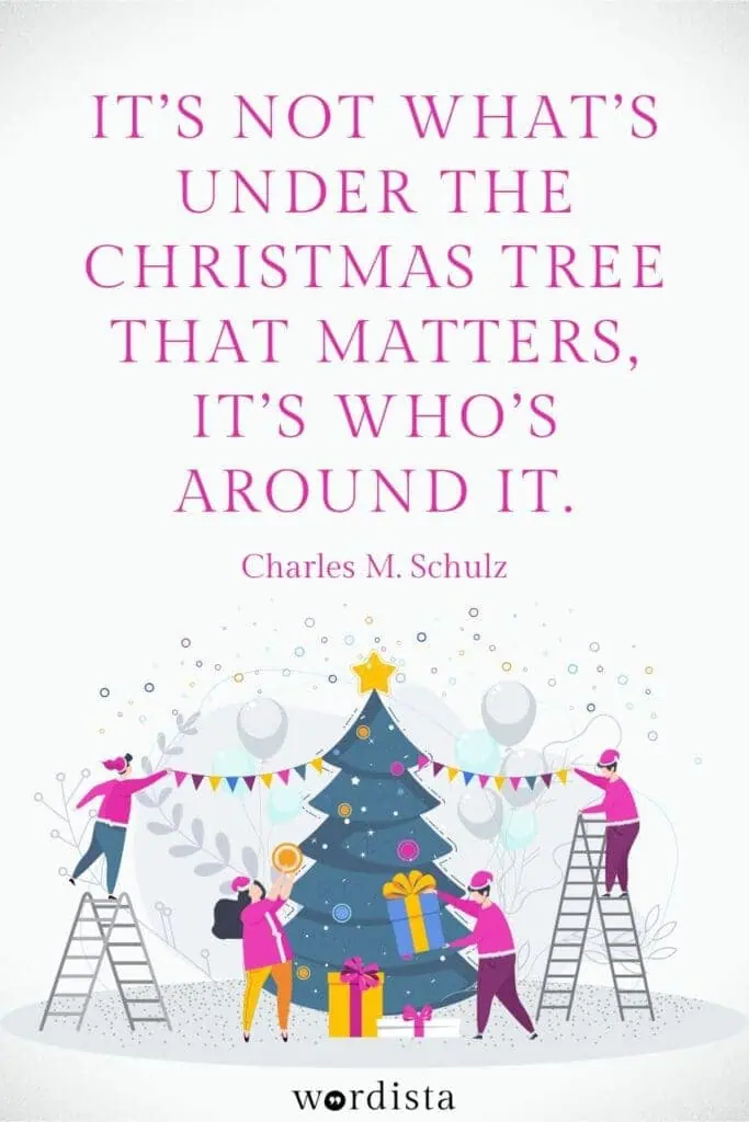 a festive illustration with a bright white background featuring people in pink outfits decorating a christmas tree with ornaments lights and gifts scattered below the tree a quote in bold pink font reads it’s not what’s under the christmas tree that matters it’s who’s around it attributed to charles m schulz with wordista branding at the bottom