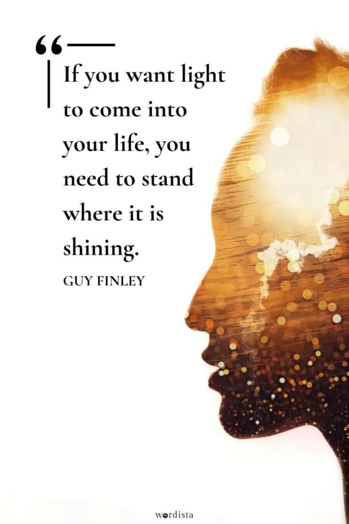 silhouette of a face with golden light and the quote 'if you want light to come into your life, you need to stand where it is shining' by guy finley