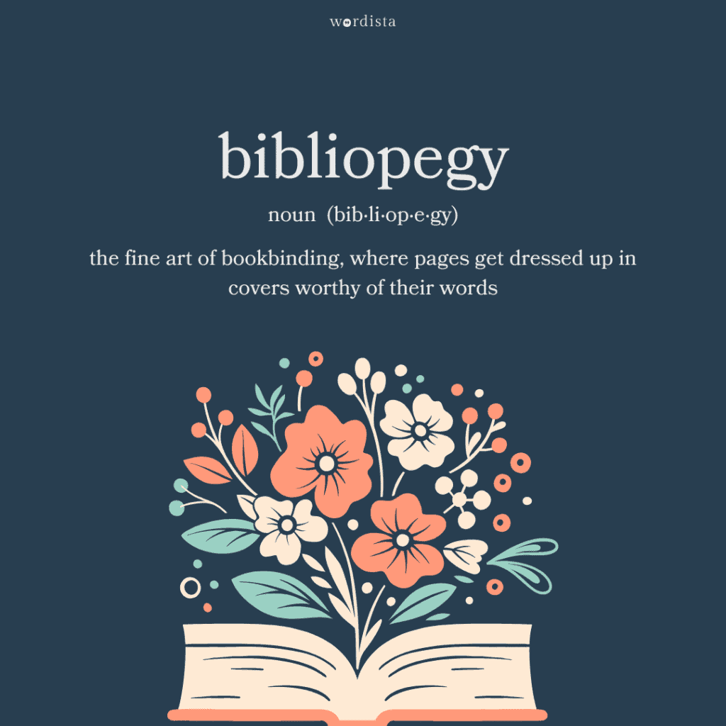  floral illustration blooming from an open book with the word "bibliopegy" defined as the fine art of bookbinding, where pages get dressed up in covers worthy of their words