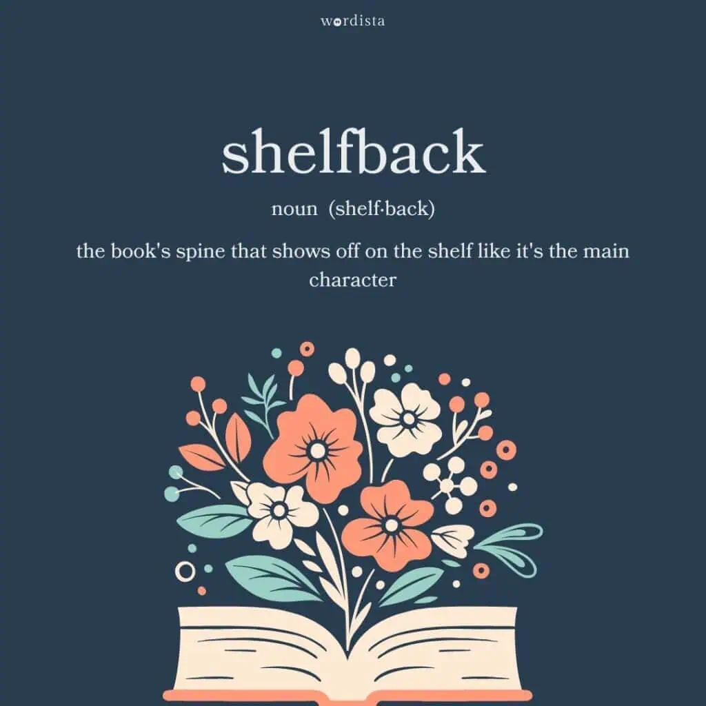 open book with blooming flowers and the word shelfback defined as the book's spine that shows off like it's the main character