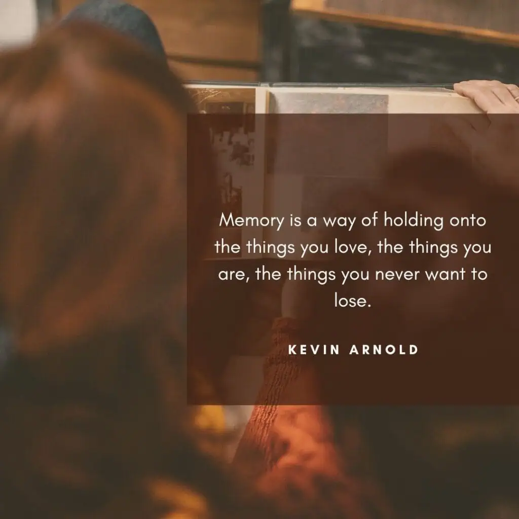 cozy nostalgic scene of people flipping through an old photo album with a quote overlay that reads “memory is a way of holding onto the things you love, the things you are, the things you never want to lose” by kevin arnold