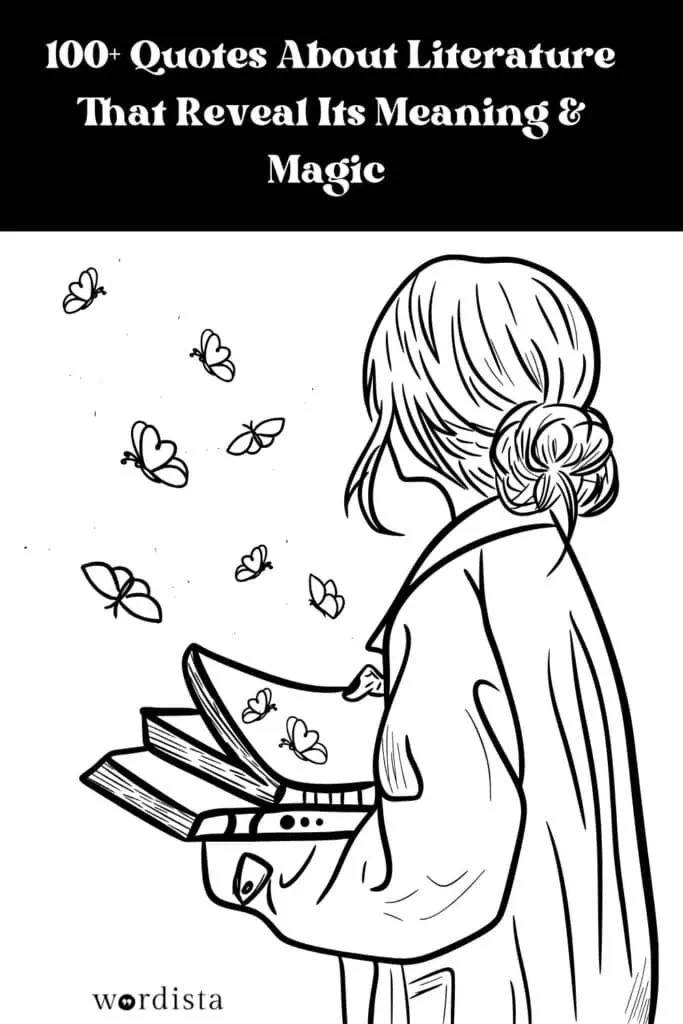 black and white illustration of a woman holding open books with butterflies flying out, with text "100+ quotes about literature that reveal its meaning & magic" at the top