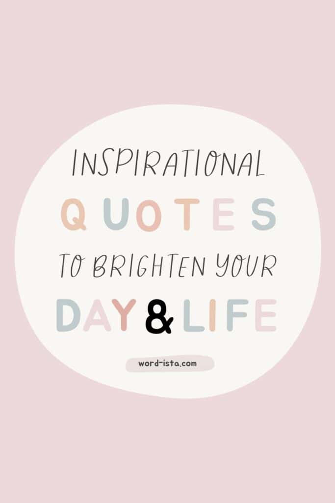 inspirational quotes to brighten your day and life in colorful pastel text on a soft pink background