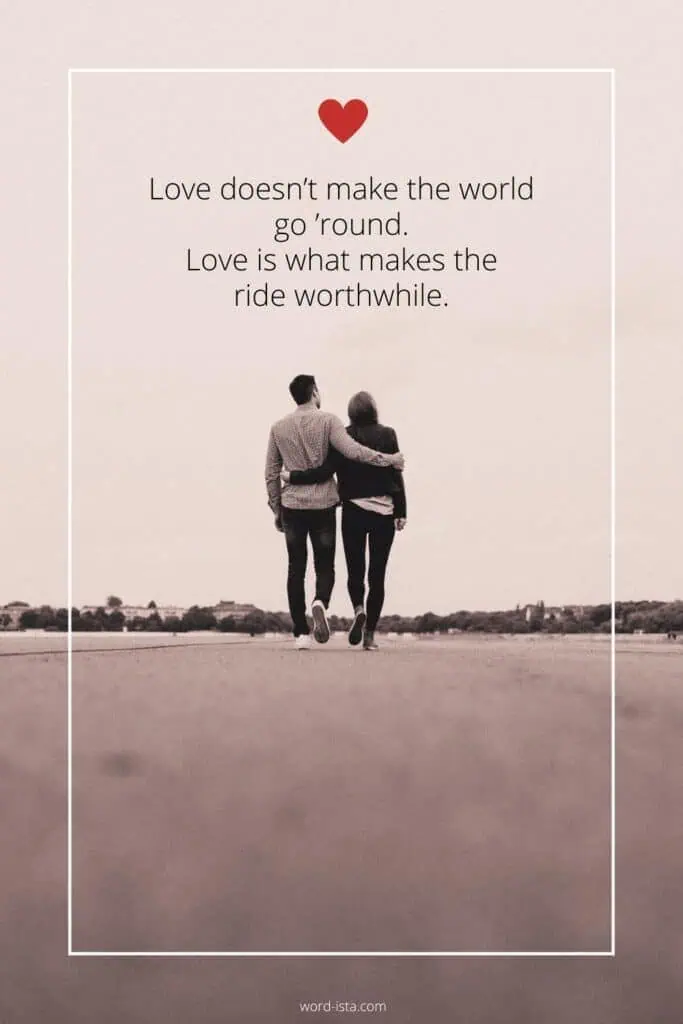 a couple walking arm in arm on an open road with a love quote that reads, "love doesn’t make the world go 'round. love is what makes the ride worthwhile by franklin p jones