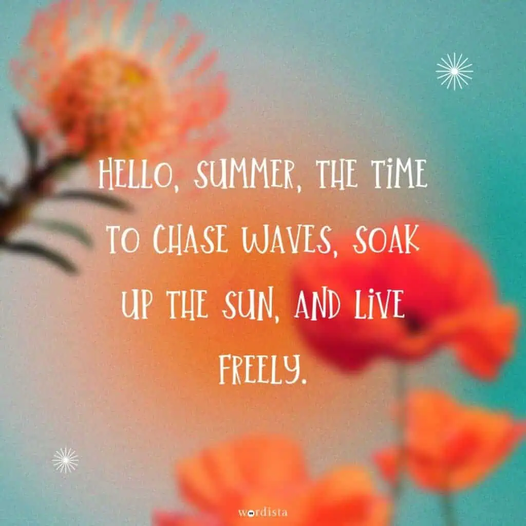 hello summer quote on dreamy orange floral background reading hello, summer, the time to chase waves, soak up the sun, and live freely